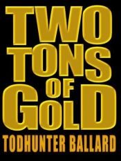 book cover of Two Tons of Gold by Todhunter Ballard