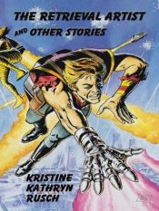 book cover of The Retrieval Artist and Other Stories by Kristine Kathryn Rusch