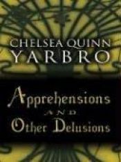 book cover of Apprehensions and other delusions by Chelsea Quinn Yarbro