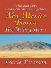 book cover of New Mexico Sunrise: The Willing Heart (Heartsong Novella in Large Print) by Tracie Peterson