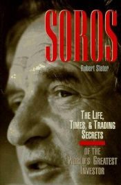 book cover of Soros: The Life, Times, and Trading Secrets of the World's Greatest Investor by Robert Slater