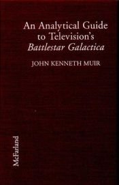 book cover of An Analytical Guide to Television's Battlestar Galactica by John Kenneth Muir
