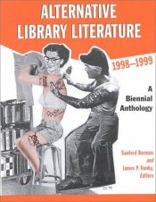 book cover of Alternative Library Literature, 1998-1999: A Biennial Anthology (Alternative Library Literature) by Sanford Berman