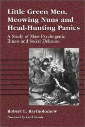 book cover of Little Green Men, Meowing Nuns and Head-Hunting Panics: A Study of Mass Psychogenic Illnesses and Social Delusion by Robert E. Bartholomew