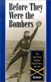 book cover of Before They Were the Bombers: The New York Yankees' Early Years, 1903-1915 by Jim Reisler