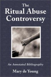 book cover of The Ritual Abuse Controversy: An Annotated Bibliography by Mary De Young