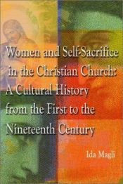 book cover of Women and Self-Sacrifice in the Christian Church: A Cultural History from the First to the Nineteenth Century by Ida Magli