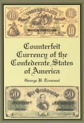 book cover of Counterfeit currency of the Confederate States of America by George B. Tremmel