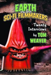 book cover of Earth Vs. The Sci-fi Filmmakers: 20 Interviews by Tom Weaver