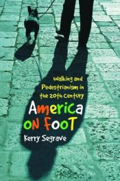 book cover of America on foot : walking and pedestrianism in the 20th century by Kerry Segrave