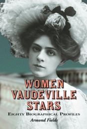 book cover of Women Vaudeville Stars: Eighty Biographical Profiles by Armond Fields