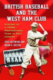 book cover of British Baseball And the West Ham Club: History of a 1930s Professional Team in East London by Josh Chetwynd