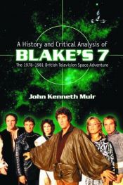 book cover of A History and Critical Analysis of Blakes 7, the 1978-1981 British Television Space Adventure by John Kenneth Muir
