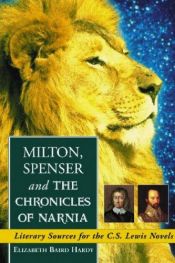 book cover of Milton, Spenser and the Chronicles of Narnia: Literary Sources for the C.S. Lewis Novels by Elizabeth Baird Hardy