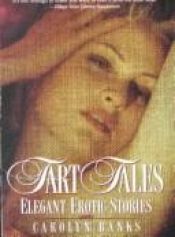 book cover of Tart tales : elegant erotic stories by Carolyn Banks