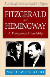 book cover of Fitzgerald and Hemingway: A Dangerous Friendship by Matthew J. Bruccoli
