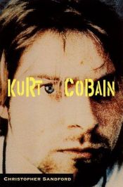 book cover of Kurt Cobain by Christopher Sandford