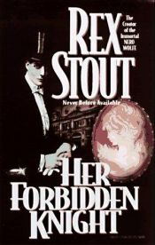 book cover of Her Forbidden Knight by Rex Stout