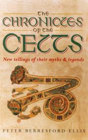 book cover of The chronicles of the Celts : new tellings of their myths and legends by Peter Berresford Ellis