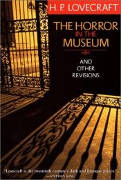 book cover of The Horror in the Museum and Other Revisions by Howard Phillips Lovecraft
