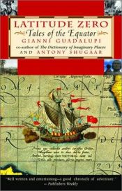 book cover of Latitude Zero: Tales of the Equator by Gianni Guadalupi