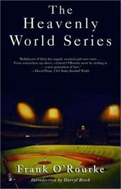 book cover of The Heavenly World Series: Timeless Baseball Fiction by Frank O'Rourke