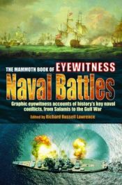 book cover of The Mammoth Book of Eyewitness Naval Battles: Graphic Eyewitness Accounts of History's Key Naval Conflicts, from Salamis by Richard Russell Lawrence
