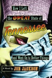 book cover of How I Left the Great State of Tennessee and Went on to Better Things by Joe Jackson