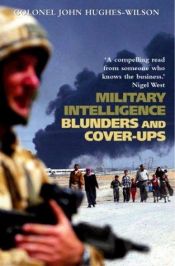 book cover of Military Intelligence Blunders and Coverups by John Hughes-Wilson