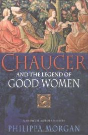 book cover of Chaucer and the legend of Good Women by Philip Gooden