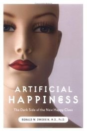 book cover of Artificial Happiness: The Dark Side of the New Happy Class by Ronald W. Dworkin