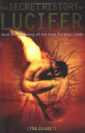 book cover of The Secret History of Lucifer: and the Meaning of the True Da Vinci Code by Lynn Picknett