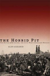 book cover of The Horrid Pit: The Battle of the Crater, the Civil War's Cruelest Mission by Alan Axelrod