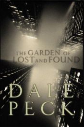 book cover of The Garden of Lost and Found by Dale Peck