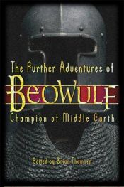 book cover of The Further Adventures of Beowulf: Champion of Middle Earth by Brian M. Thomsen