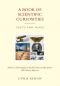 A Book of Scientific Curiosities: Everything You Need to Know About Science--But Never Had Time to Ask