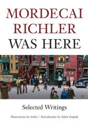book cover of Mordecai Richler Was Here by Mordecai Richler