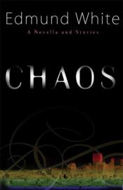 book cover of Chaos: A Novella and Stories by Edmund White