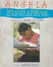 book cover of Angela Weaves a Dream: The Story of a Young Maya Artist by Michele Sola