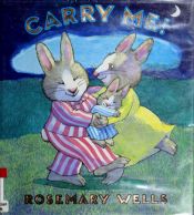 book cover of Carry Me! by Rosemary Wells