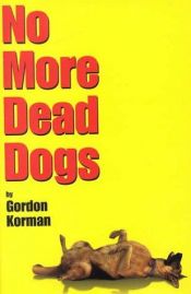 book cover of No More Dead Dogs by Gordon Korman
