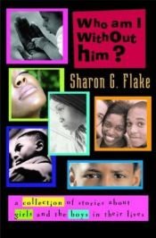 book cover of Who Am I Without Him? by Sharon Flake