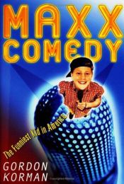 book cover of Maxx Comedy: Funniest Kid in America by Gordon Korman