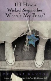 book cover of If I Have a Wicked Stepmother, where's my prince? by Melissa Kantor