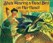 book cover of She's wearing a dead bird on her head! by Kathryn Lasky
