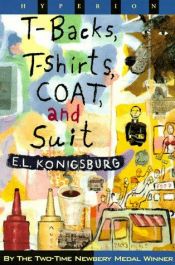 book cover of T-backs, T-shirts, Coat, and Suit by E. L. Konigsburg