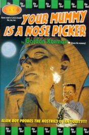 book cover of Your Mummy is a Nose Picker by Gordon Korman