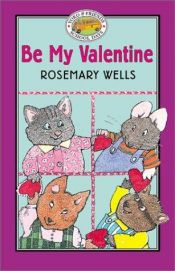 book cover of Be My Valentine by Rosemary Wells