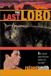 book cover of The Last Lobo by Roland Smith