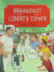 book cover of Breakfast at The Liberty Diner by Daniel Kirk